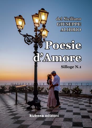 Poesie d'amore - Giuseppe Alibrio - Libro Kubera Edizioni 2021 | Libraccio.it