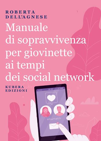 Manuale di sopravvivenza per giovinette ai tempi dei social network - Roberta Dell'Agnese - Libro Kubera Edizioni 2021 | Libraccio.it
