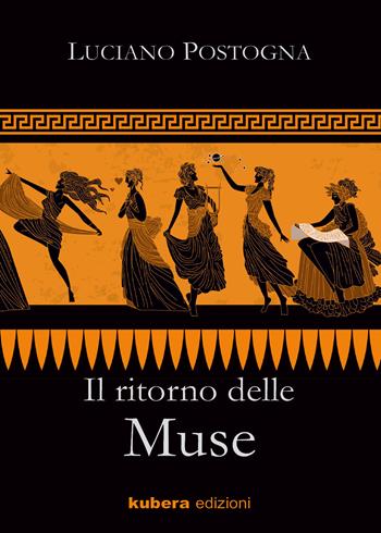 Il ritorno delle Muse - Luciano Postogna - Libro Kubera Edizioni 2021 | Libraccio.it