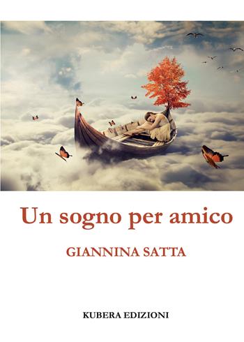 Un sogno per amico - Giannina Satta - Libro Kubera Edizioni 2021 | Libraccio.it