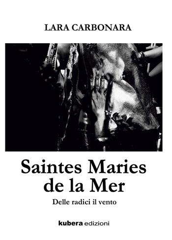 Saintes Maries de la Mer - Lara Carbonara - Libro Kubera Edizioni 2021 | Libraccio.it