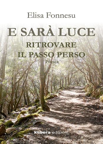 E sarà luce ritrovare il tempo perso - Elisa Fonnesu - Libro Kubera Edizioni 2021 | Libraccio.it