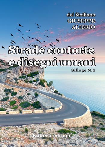 Strade contorte e disegni umani - Giuseppe Alibrio - Libro Kubera Edizioni 2021 | Libraccio.it