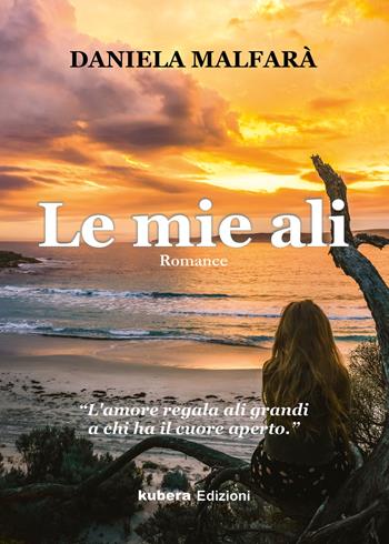 Le mie ali - Daniela Malfarà - Libro Kubera Edizioni 2021 | Libraccio.it