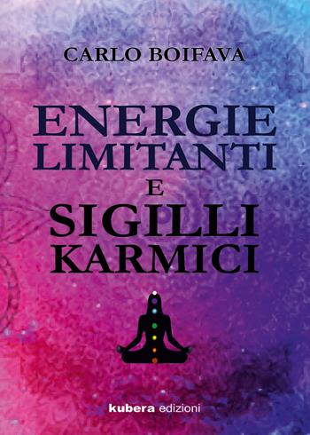 Energie limitanti e sigilli karmici - Carlo Boifava - Libro Kubera Edizioni 2021 | Libraccio.it