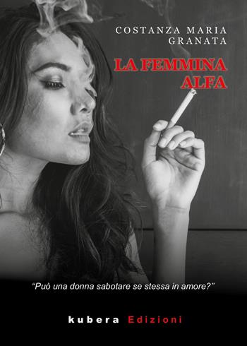 La femmina alfa - Costanza Maria Granata - Libro Kubera Edizioni 2021 | Libraccio.it