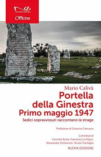 Portella della Ginestra. Primo maggio 1947. Sedici sopravvissuti raccontano la strage. Nuova ediz. - Mario Calivà - Libro Navarra Editore 2019, Officine | Libraccio.it