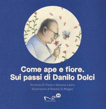 Come ape e fiore. Sui passi di Danilo Dolci - Vincenzo Di Paola, Vanessa Leone - Libro Navarra Editore 2019 | Libraccio.it