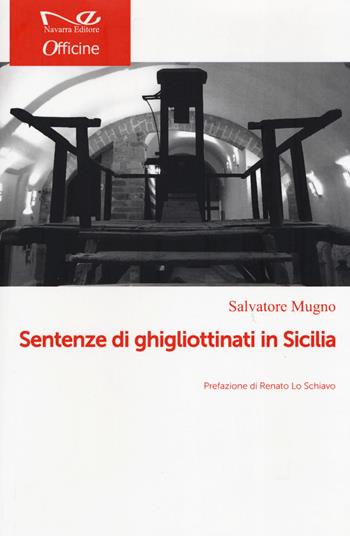 Decollati. Storie di ghigliottinati in Sicilia - Salvatore Mugno - Libro Navarra Editore 2019, Officine | Libraccio.it