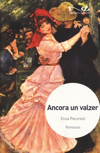 Ancora un valzer - Enza Pecorelli - Libro Navarra Editore 2019, Narrativa | Libraccio.it