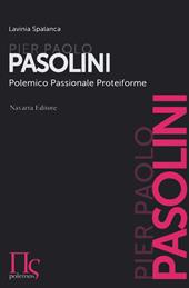 Pier Paolo Pasolini. Polemico, passionale, proteiforme