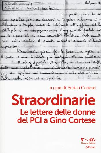 Straordinarie. Le lettere delle donne del PCI a Gino Cortese  - Libro Navarra Editore 2022, Officine | Libraccio.it