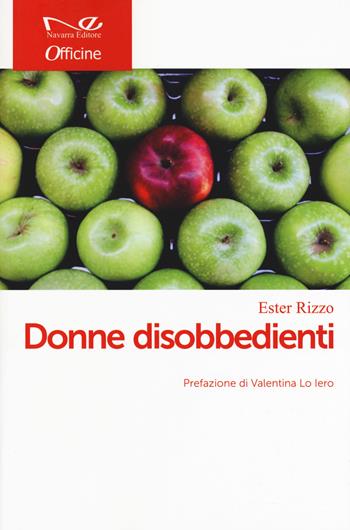 Donne disobbedienti - Ester Rizzo - Libro Navarra Editore 2019, Officine | Libraccio.it