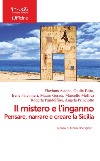 Il mistero e l'inganno. Pensare, narrare e creare la Sicilia  - Libro Navarra Editore 2021, Officine | Libraccio.it