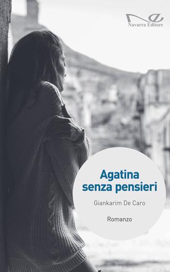 Agatina senza pensieri - Giankarim De Caro - Libro Navarra Editore 2022, Officine | Libraccio.it