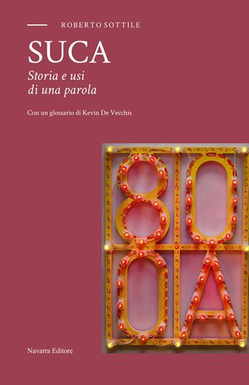 Suca. Storia e usi di una parola - Roberto Sottile - Libro Navarra Editore 2021 | Libraccio.it