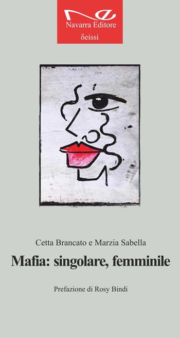 Mafia: singolare, femminile - Cetta Brancato, Marzia Sabella - Libro Navarra Editore 2020, Deissi | Libraccio.it