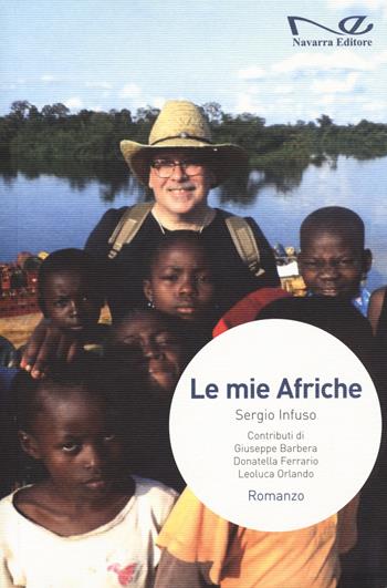 Le mie afriche - Sergio Infuso - Libro Navarra Editore 2021, Narrativa | Libraccio.it