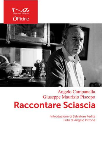 Raccontare Sciascia - Angelo Campanella, Giuseppe Maurizio Piscopo - Libro Navarra Editore 2021, Officine | Libraccio.it