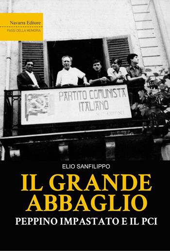 Il grande abbaglio. Peppino Impastato e il PCI - Elio Sanfilippo - Libro Navarra Editore 2022 | Libraccio.it