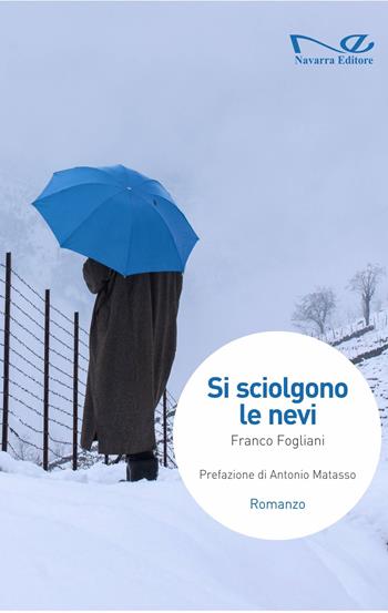 Si sciolgono le nevi - Franco Fogliani - Libro Navarra Editore 2022, Narrativa | Libraccio.it