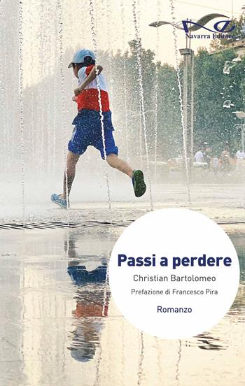 Passi a perdere - Christian Bartolomeo - Libro Navarra Editore 2023, Narrativa | Libraccio.it