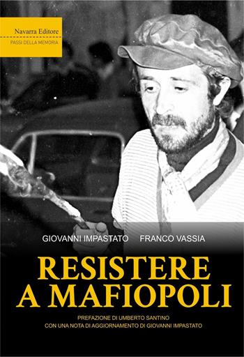 Resistere a mafiopoli - Giovanni Impastato, Franco Vassia - Libro Navarra Editore 2023, Passi della memoria | Libraccio.it