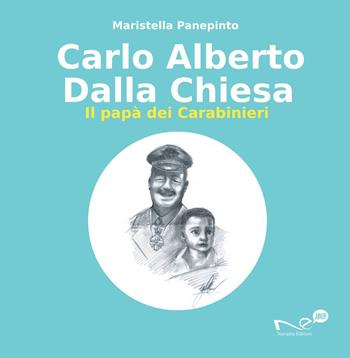 Carlo Alberto Dalla Chiesa. Il papà dei carabinieri - Maristella Panepinto - Libro Navarra Editore 2023 | Libraccio.it