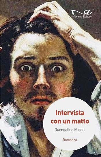 Intervista con un matto - Guendalina Middei - Libro Navarra Editore 2023 | Libraccio.it