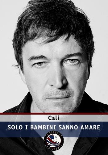 Solo i bambini sanno amare - Cali - Libro Vague Edizioni 2021, Atlantique | Libraccio.it