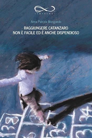 Raggiungere Catanzaro non è facile ed è anche dispendioso - Anna Patrizia Mongiardo - Libro Sempremai 2018, I pianerottoli | Libraccio.it