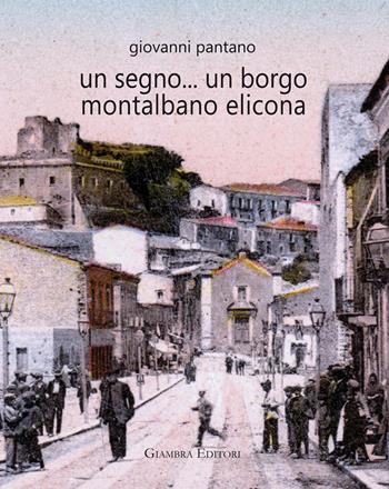 Un segno... un borgo Montalbano Elicona - Giovanni Pantano - Libro Giambra Editori 2018, La nostra terra | Libraccio.it