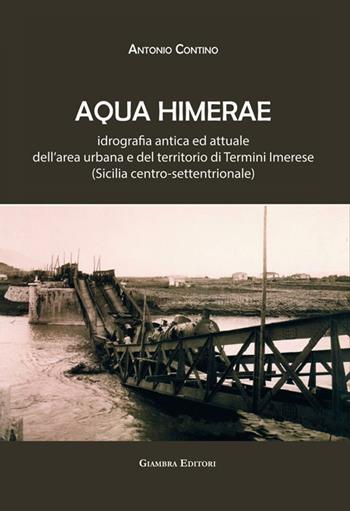 Aqua Himerae. Idrografia antica ed attuale dell’area urbana e del territorio di Termini Imerese (Sicilia centro-settentrionale). Nuova ediz. - Antonio Contino - Libro Giambra Editori 2019, La nostra terra | Libraccio.it