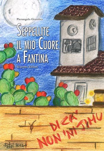 Seppellite il mio cuore a Fantina - Pierangelo Giambra - Libro Giambra 2020, La nostra terra | Libraccio.it