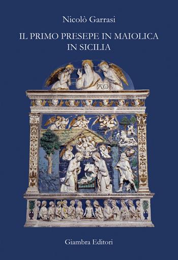 Il primo presepe in maiolica in Sicilia - Nicolò Garrasi - Libro Giambra Editori 2020, La nostra terra | Libraccio.it