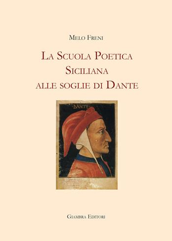 La scuola poetica siciliana alle soglie di Dante - Melo Freni - Libro Giambra 2021, La nostra terra | Libraccio.it