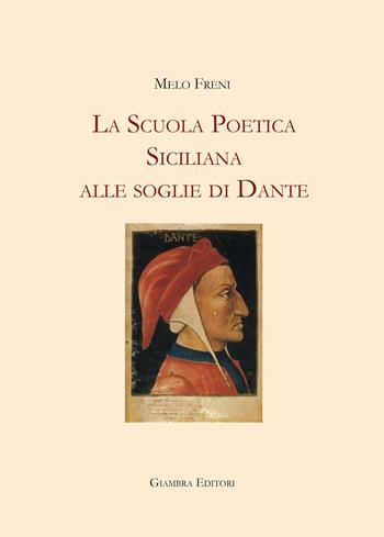 La scuola poetica siciliana alle soglie di Dante - Melo Freni - Libro Giambra Editori 2021, La nostra terra | Libraccio.it