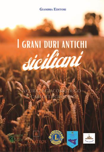 I grani duri antichi siciliani - Carlotta Crescenti - Libro Giambra Editori 2023, La nostra terra | Libraccio.it