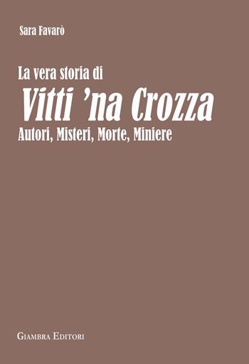La vera storia di Vitti 'na Crozza. Autori, misteri, morte, miniere - Sara Favarò - Libro Giambra Editori 2024, La nostra terra | Libraccio.it