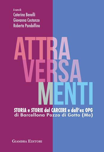 Attraversamenti. Storia e storie dal carcere e dall'ex Opg di Barcellona Pozzo di Gotto  - Libro Giambra Editori 2024, La nostra terra | Libraccio.it