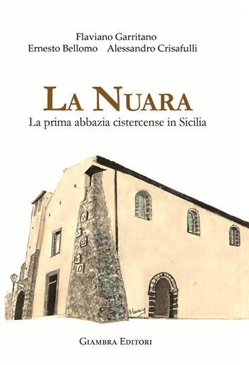 La nuara. La prima abbazia cistercense in Sicilia - Flaviano Garritano, Ernesto Bellomo, Alessandro Crisafulli - Libro Giambra Editori 2025, La nostra terra | Libraccio.it