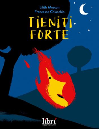 Tieniti forte. Ediz. a colori - Lilith Moscon - Libro Librì Progetti Educativi 2022 | Libraccio.it