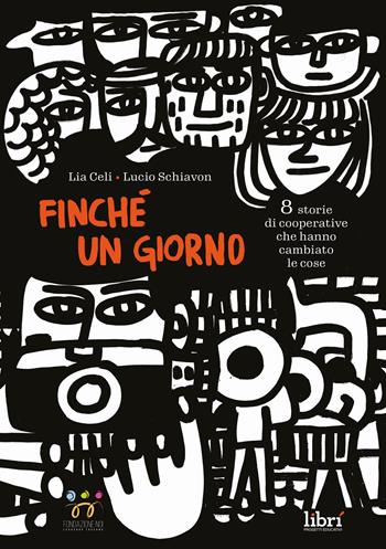 Finché un giorno. 8 storie di cooperative che hanno cambiato le cose - Lia Celi - Libro Librì Progetti Educativi 2024 | Libraccio.it