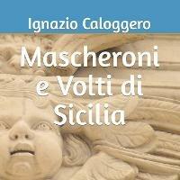 Mascheroni e volti di Sicilia - Ignazio Caloggero - Libro Centro Studi Helios 2022 | Libraccio.it