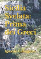 Sicilia svelata. Prima dei greci - Ignazio Caloggero - Libro Centro Studi Helios 2022 | Libraccio.it