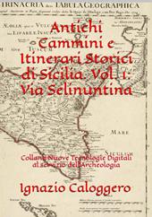 Antichi cammini e itinerari storici di Sicilia. Vol. 1: Via Selinuntina