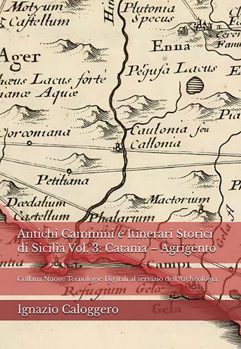 Antichi cammini e itinerari storici di Sicilia. Nuova ediz.. Vol. 3: Catania-Agrigento - Ignazio Caloggero - Libro Centro Studi Helios 2026 | Libraccio.it