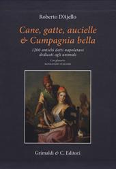 Cane, gatte, aucielle, e cumpagnia bella. 1200 antichi detti napoletani dedicati agli animali