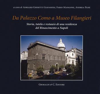 Da Palazzo Como a Museo Filangieri. Storia, tutela e restauro di una residenza del Rinascimento a Napoli - F. Mangone - Libro Grimaldi & C. 2019, Architetture e città del Mezzogiorno d'Italia. Storia e restauro | Libraccio.it