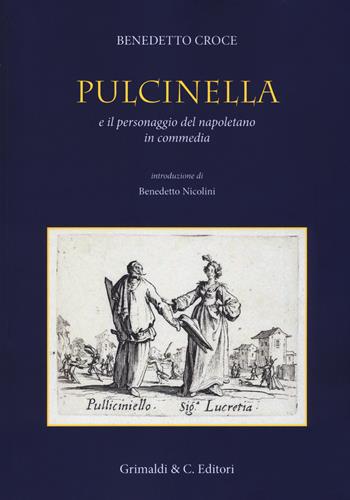 Pulcinella e il personaggio del napoletano in commedia - Benedetto Croce - Libro Grimaldi & C. 2019, Biblioteca napoletana | Libraccio.it